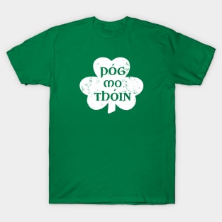 Pog Mo Thoin Irish Saying Funny Gaelic St Patrick's Day Shamrock T-Shirt